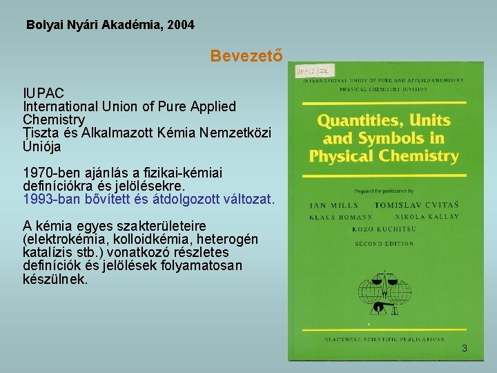 Bolyai Nyári Akadémia, 2004 Bevezető IUPAC International Union of Pure Applied Chemistry Tiszta és