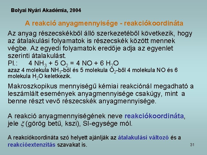 Bolyai Nyári Akadémia, 2004 A reakció anyagmennyisége - reakciókoordináta Az anyag részecskékből álló szerkezetéből