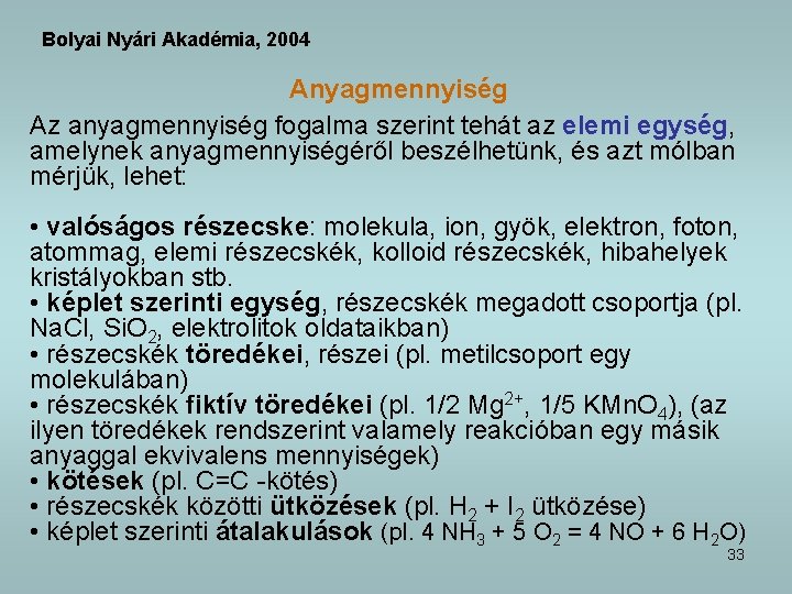 Bolyai Nyári Akadémia, 2004 Anyagmennyiség Az anyagmennyiség fogalma szerint tehát az elemi egység, amelynek