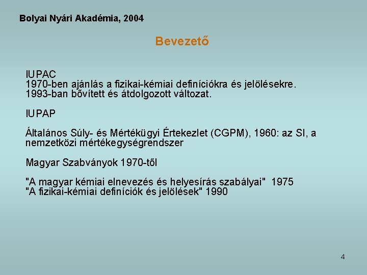 Bolyai Nyári Akadémia, 2004 Bevezető IUPAC 1970 -ben ajánlás a fizikai-kémiai definíciókra és jelölésekre.