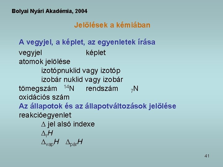 Bolyai Nyári Akadémia, 2004 Jelölések a kémiában A vegyjel, a képlet, az egyenletek írása