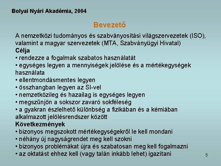 Bolyai Nyári Akadémia, 2004 Bevezető A nemzetközi tudományos és szabványosítási világszervezetek (ISO), valamint a