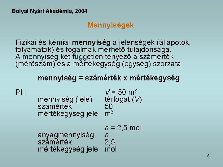 Bolyai Nyári Akadémia, 2004 Mennyiségek Fizikai és kémiai mennyiség a jelenségek (állapotok, folyamatok) és