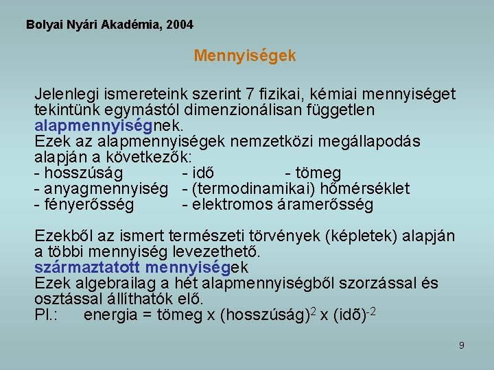 Bolyai Nyári Akadémia, 2004 Mennyiségek Jelenlegi ismereteink szerint 7 fizikai, kémiai mennyiséget tekintünk egymástól