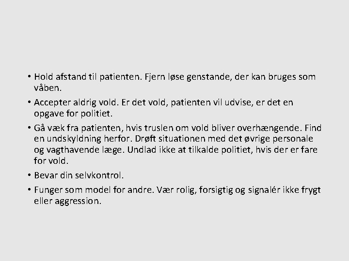  • Hold afstand til patienten. Fjern løse genstande, der kan bruges som våben.