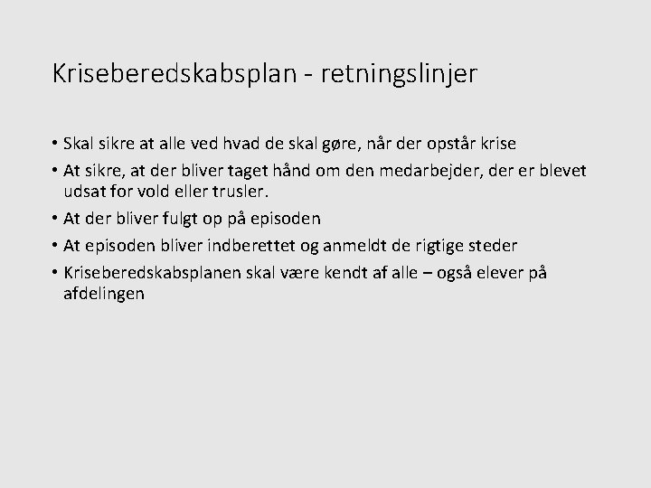 Kriseberedskabsplan - retningslinjer • Skal sikre at alle ved hvad de skal gøre, når