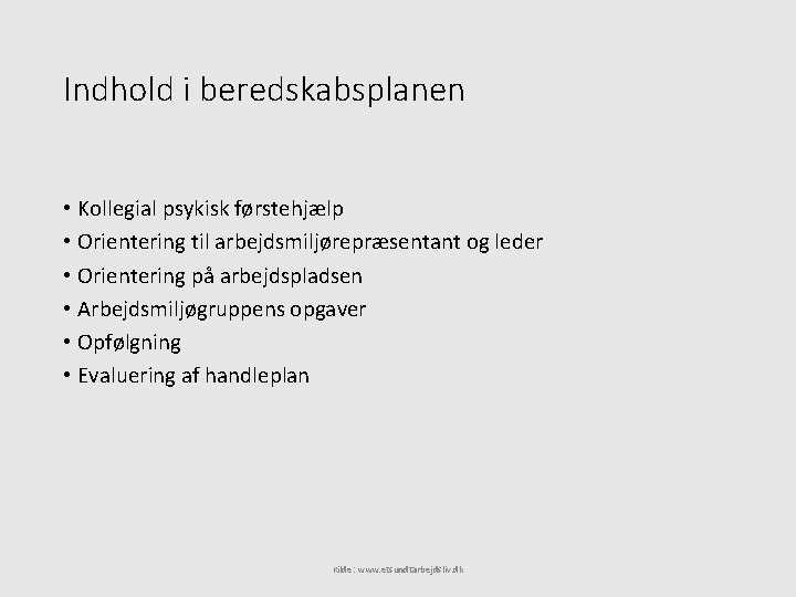 Indhold i beredskabsplanen • Kollegial psykisk førstehjælp • Orientering til arbejdsmiljørepræsentant og leder •
