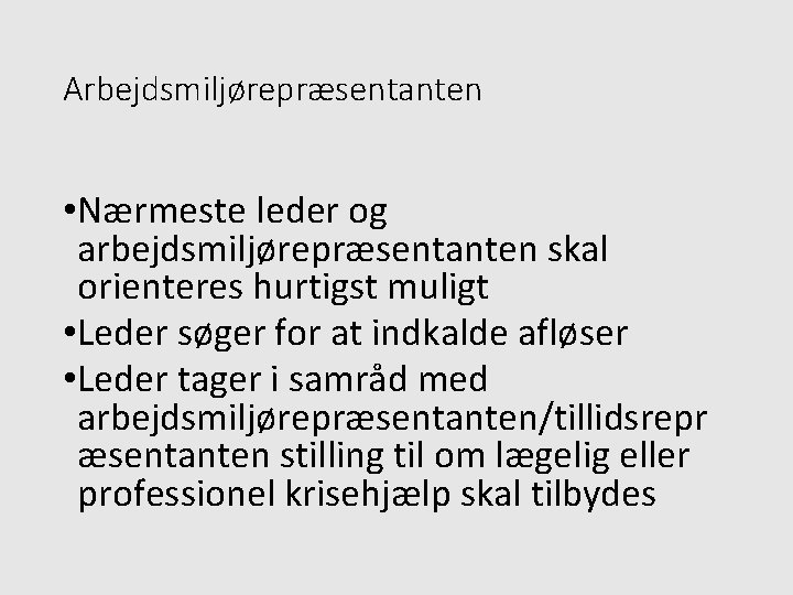 Arbejdsmiljørepræsentanten • Nærmeste leder og arbejdsmiljørepræsentanten skal orienteres hurtigst muligt • Leder søger for