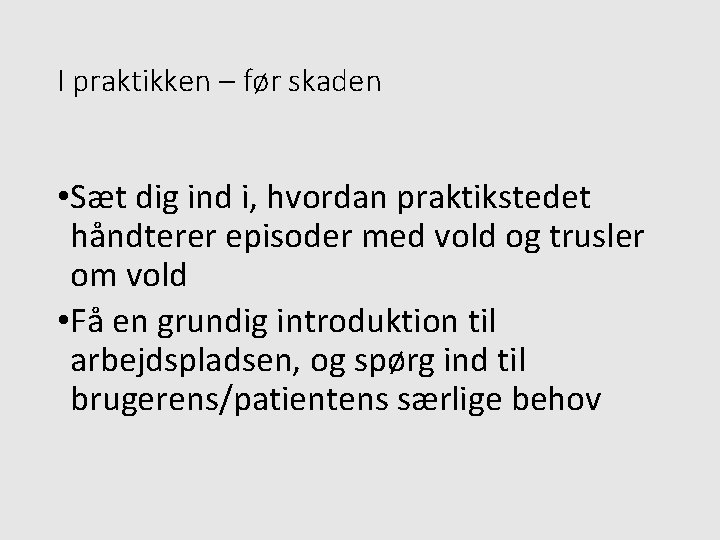 I praktikken – før skaden • Sæt dig ind i, hvordan praktikstedet håndterer episoder