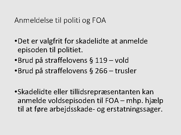 Anmeldelse til politi og FOA • Det er valgfrit for skadelidte at anmelde episoden