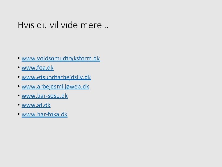 Hvis du vil vide mere… • www. voldsomudtryksform. dk • www. foa. dk •