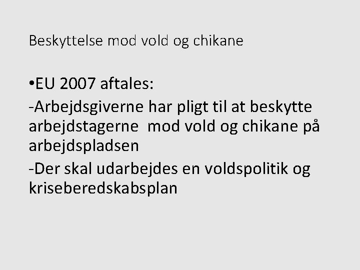 Beskyttelse mod vold og chikane • EU 2007 aftales: -Arbejdsgiverne har pligt til at