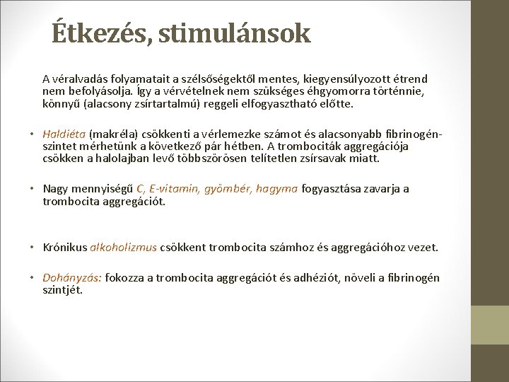 Étkezés, stimulánsok A véralvadás folyamatait a szélsőségektől mentes, kiegyensúlyozott étrend nem befolyásolja. Így a