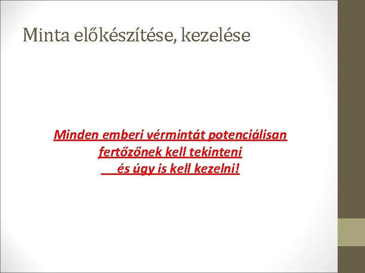 Minta előkészítése, kezelése Minden emberi vérmintát potenciálisan fertőzőnek kell tekinteni és úgy is kell Minta előkészítése, kezelése Minden emberi vérmintát potenciálisan fertőzőnek kell tekinteni és úgy is kell