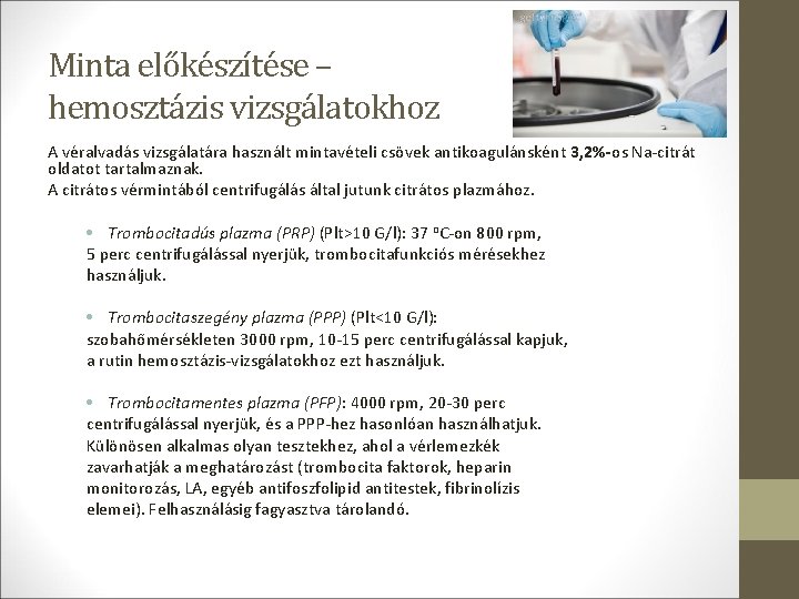 Minta előkészítése – hemosztázis vizsgálatokhoz A véralvadás vizsgálatára használt mintavételi csövek antikoagulánsként 3, 2%-os Minta előkészítése – hemosztázis vizsgálatokhoz A véralvadás vizsgálatára használt mintavételi csövek antikoagulánsként 3, 2%-os