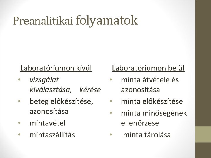 Preanalitikai folyamatok Laboratóriumon kívül • vizsgálat kiválasztása, kérése • beteg előkészítése, azonosítása • mintavétel