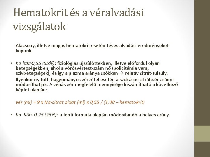 Hematokrit és a véralvadási vizsgálatok Alacsony, illetve magas hematokrit esetén téves alvadási eredményeket kapunk. Hematokrit és a véralvadási vizsgálatok Alacsony, illetve magas hematokrit esetén téves alvadási eredményeket kapunk.