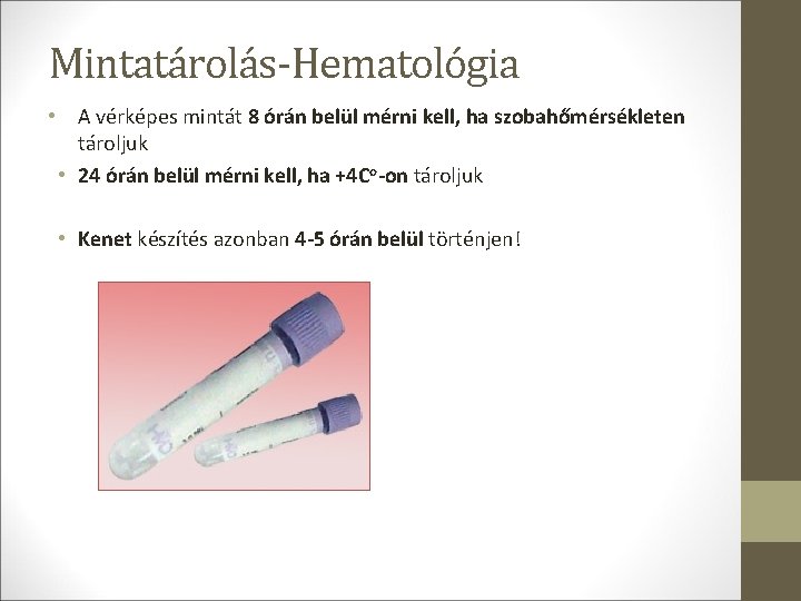 Mintatárolás-Hematológia • A vérképes mintát 8 órán belül mérni kell, ha szobahőmérsékleten tároljuk • Mintatárolás-Hematológia • A vérképes mintát 8 órán belül mérni kell, ha szobahőmérsékleten tároljuk •