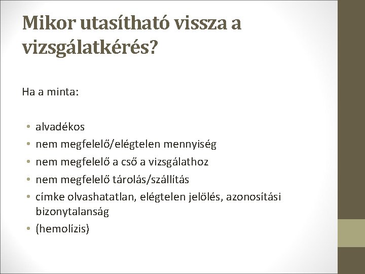 Mikor utasítható vissza a vizsgálatkérés? Ha a minta: alvadékos nem megfelelő/elégtelen mennyiség nem megfelelő Mikor utasítható vissza a vizsgálatkérés? Ha a minta: alvadékos nem megfelelő/elégtelen mennyiség nem megfelelő