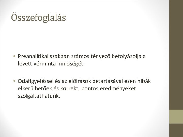 Összefoglalás • Preanalitikai szakban számos tényező befolyásolja a levett vérminta minőségét. • Odafigyeléssel és