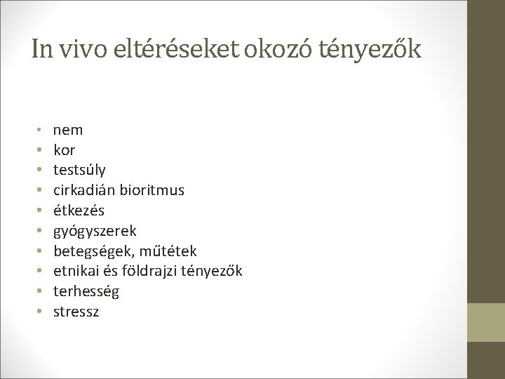 In vivo eltéréseket okozó tényezők • nem • • • kor testsúly cirkadián bioritmus In vivo eltéréseket okozó tényezők • nem • • • kor testsúly cirkadián bioritmus