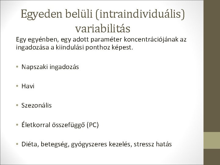 Egyeden belüli (intraindividuális) variabilitás Egy egyénben, egy adott paraméter koncentrációjának az ingadozása a kiindulási