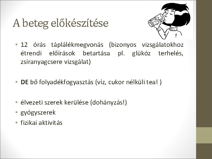 A beteg előkészítése • 12 órás táplálékmegvonás (bizonyos vizsgálatokhoz étrendi előírások betartása pl. glükóz A beteg előkészítése • 12 órás táplálékmegvonás (bizonyos vizsgálatokhoz étrendi előírások betartása pl. glükóz