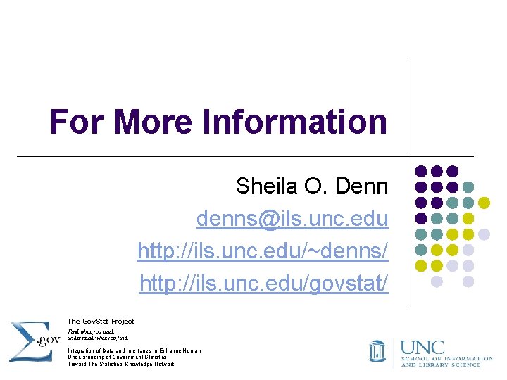 For More Information Sheila O. Denn denns@ils. unc. edu http: //ils. unc. edu/~denns/ http:
