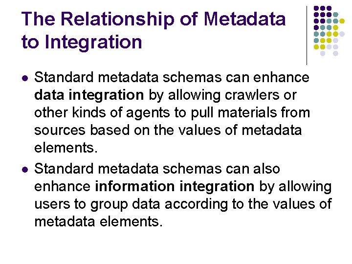 The Relationship of Metadata to Integration l l Standard metadata schemas can enhance data