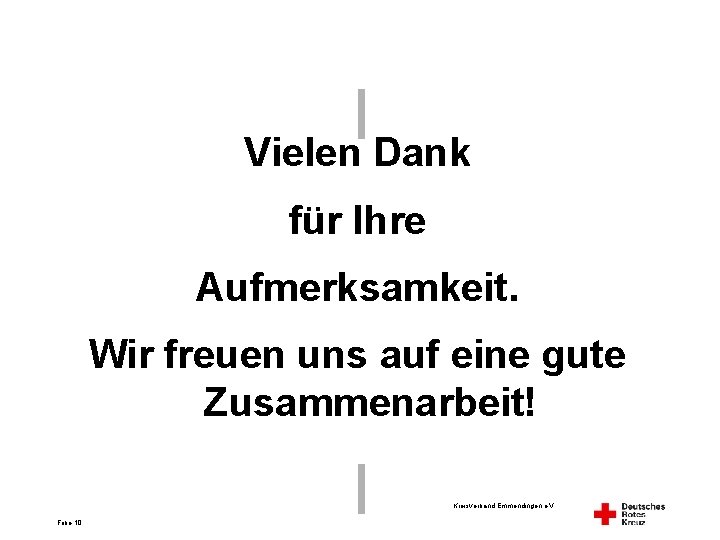 Vielen Dank für Ihre Aufmerksamkeit. Wir freuen uns auf eine gute Zusammenarbeit! Kreisverband Emmendingen