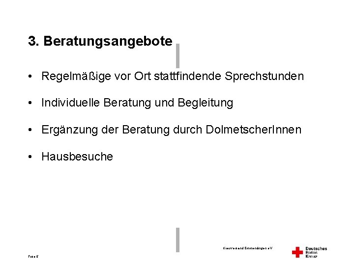 3. Beratungsangebote • Regelmäßige vor Ort stattfindende Sprechstunden • Individuelle Beratung und Begleitung •