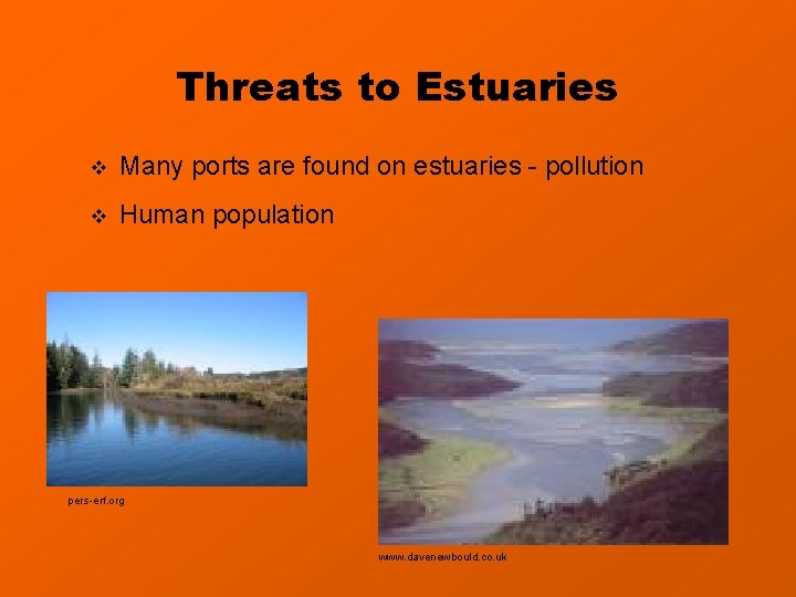 Threats to Estuaries v Many ports are found on estuaries - pollution v Human