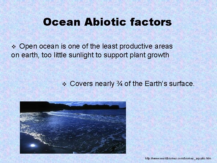 Ocean Abiotic factors Open ocean is one of the least productive areas on earth,