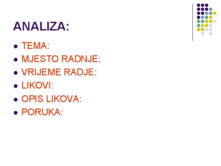 ANALIZA: l l l TEMA: MJESTO RADNJE: VRIJEME RADJE: LIKOVI: OPIS LIKOVA: PORUKA: 