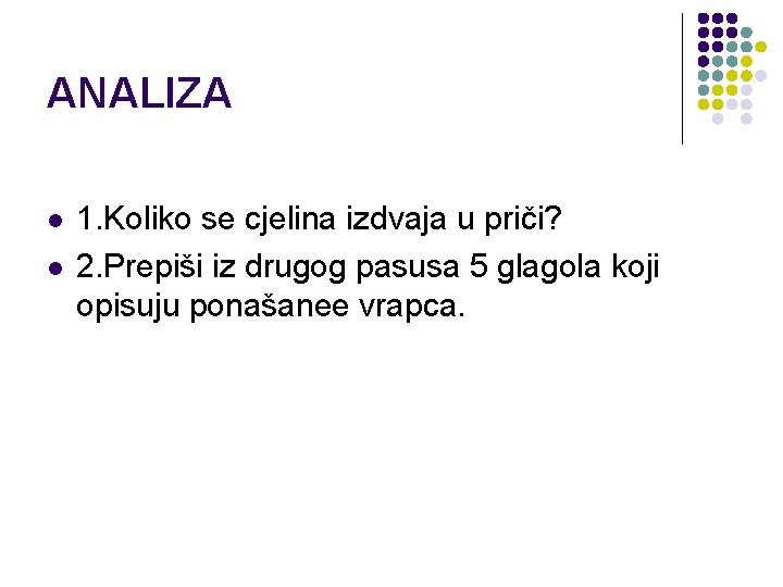 ANALIZA l l 1. Koliko se cjelina izdvaja u priči? 2. Prepiši iz drugog