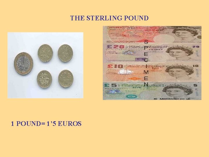 THE STERLING POUND 1 POUND= 1’ 5 EUROS 