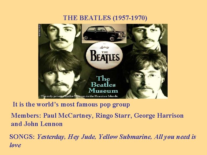 THE BEATLES (1957 -1970) It is the world’s most famous pop group Members: Paul