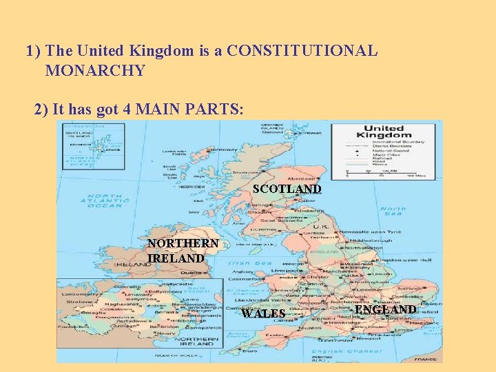 1) The United Kingdom is a CONSTITUTIONAL MONARCHY 2) It has got 4 MAIN