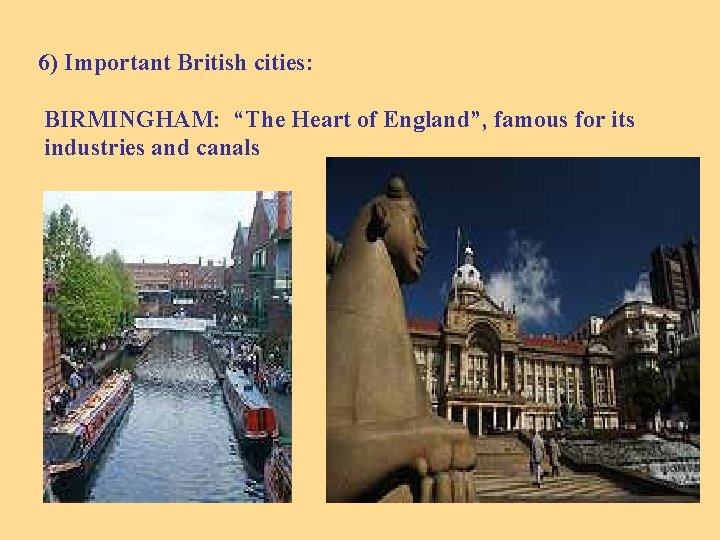 6) Important British cities: BIRMINGHAM: “The Heart of England”, famous for its industries and