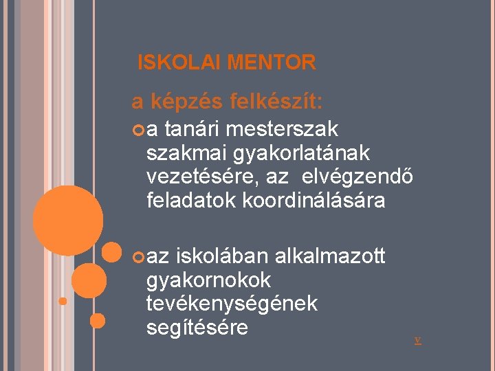 ISKOLAI MENTOR a képzés felkészít: a tanári mesterszakmai gyakorlatának vezetésére, az elvégzendő feladatok koordinálására