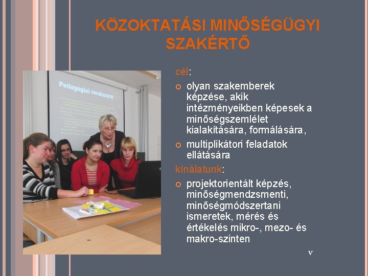KÖZOKTATÁSI MINŐSÉGÜGYI SZAKÉRTŐ cél: olyan szakemberek képzése, akik intézményeikben képesek a minőségszemlélet kialakítására, formálására,