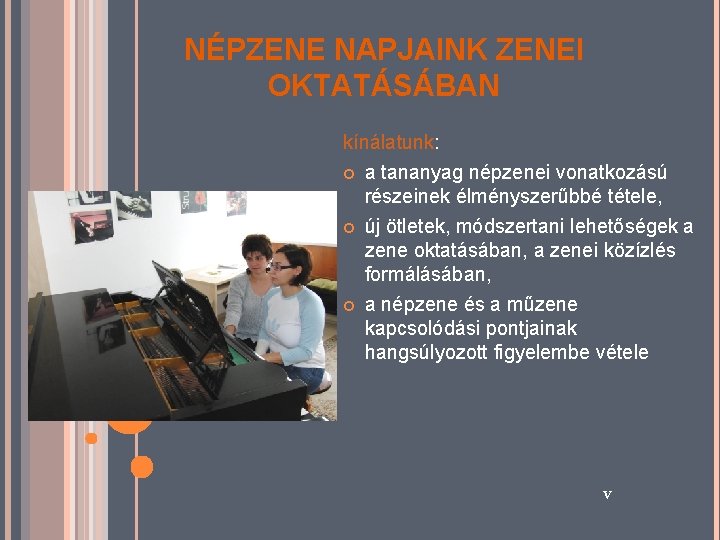 NÉPZENE NAPJAINK ZENEI OKTATÁSÁBAN kínálatunk: a tananyag népzenei vonatkozású részeinek élményszerűbbé tétele, új ötletek,