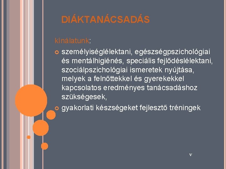 DIÁKTANÁCSADÁS kínálatunk: személyiséglélektani, egészségpszichológiai és mentálhigiénés, speciális fejlődéslélektani, szociálpszichológiai ismeretek nyújtása, melyek a felnőttekkel