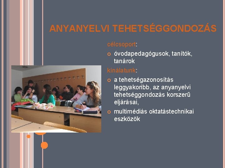 ANYANYELVI TEHETSÉGGONDOZÁS célcsoport: óvodapedagógusok, tanítók, tanárok kínálatunk: a tehetségazonosítás leggyakoribb, az anyanyelvi tehetséggondozás korszerű