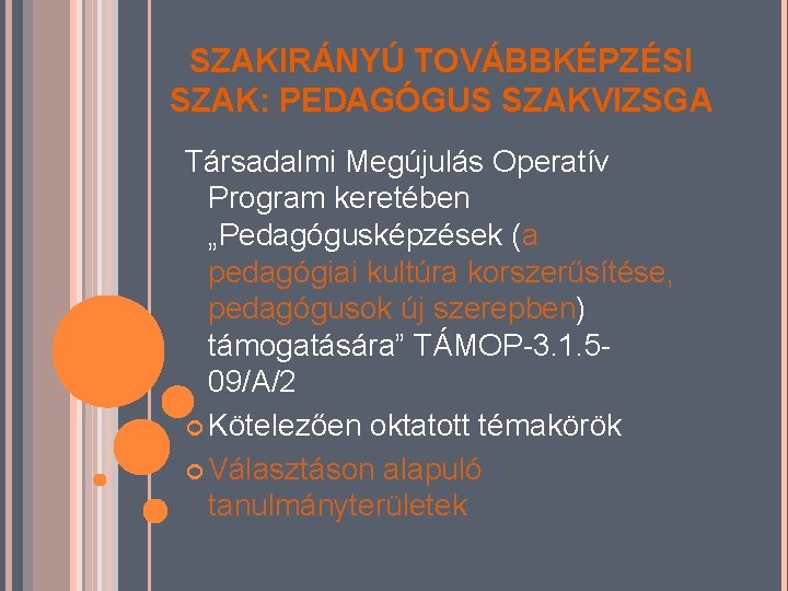 SZAKIRÁNYÚ TOVÁBBKÉPZÉSI SZAK: PEDAGÓGUS SZAKVIZSGA Társadalmi Megújulás Operatív Program keretében „Pedagógusképzések (a pedagógiai kultúra