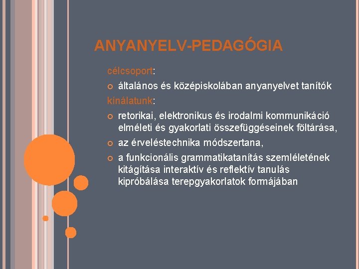 ANYANYELV-PEDAGÓGIA célcsoport: általános és középiskolában anyanyelvet tanítók kínálatunk: retorikai, elektronikus és irodalmi kommunikáció elméleti