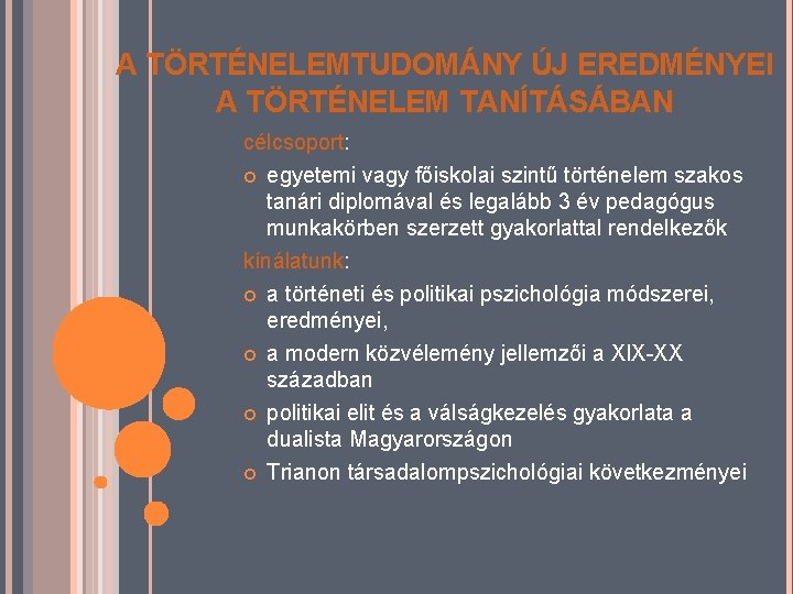 A TÖRTÉNELEMTUDOMÁNY ÚJ EREDMÉNYEI A TÖRTÉNELEM TANÍTÁSÁBAN célcsoport: egyetemi vagy főiskolai szintű történelem szakos