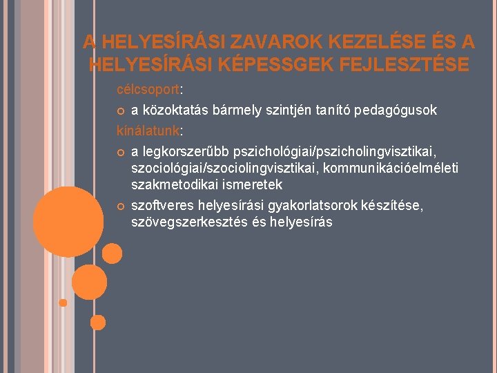 A HELYESÍRÁSI ZAVAROK KEZELÉSE ÉS A HELYESÍRÁSI KÉPESSGEK FEJLESZTÉSE célcsoport: a közoktatás bármely szintjén