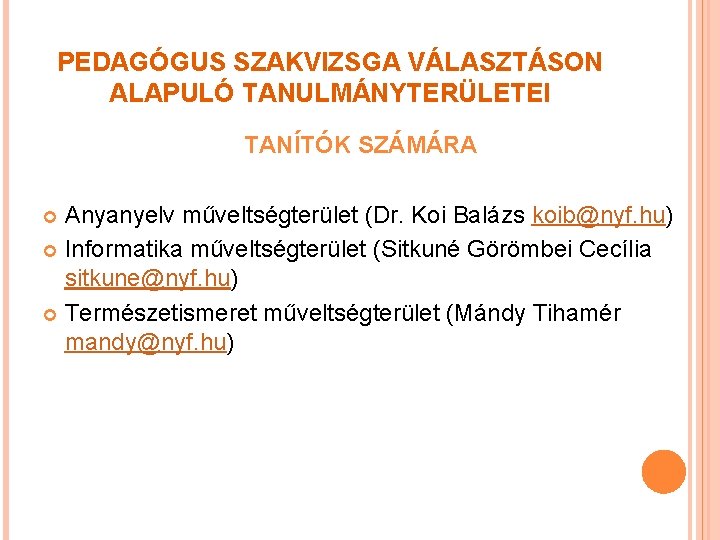 PEDAGÓGUS SZAKVIZSGA VÁLASZTÁSON ALAPULÓ TANULMÁNYTERÜLETEI TANÍTÓK SZÁMÁRA Anyanyelv műveltségterület (Dr. Koi Balázs koib@nyf. hu)