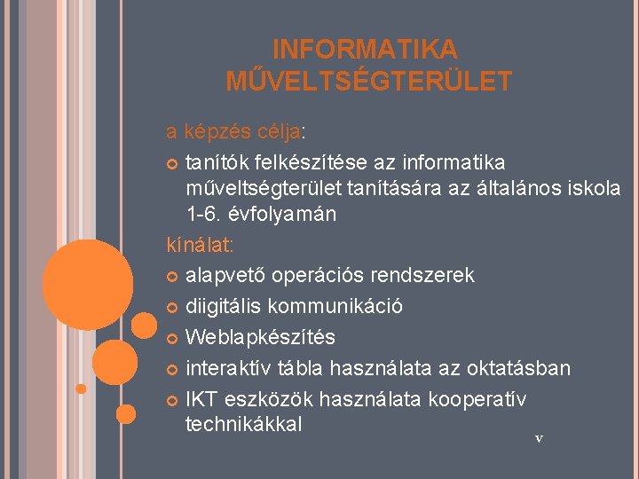 INFORMATIKA MŰVELTSÉGTERÜLET a képzés célja: tanítók felkészítése az informatika műveltségterület tanítására az általános iskola